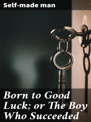 cover image of Born to Good Luck; or the Boy Who Succeeded
